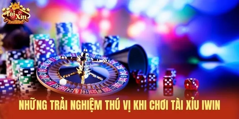 Những trải nghiệm thú vị khi chơi Tài xỉu iWin